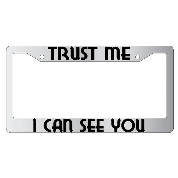 Trust Me I Can See You Chrome Plastic License Plate Frame
