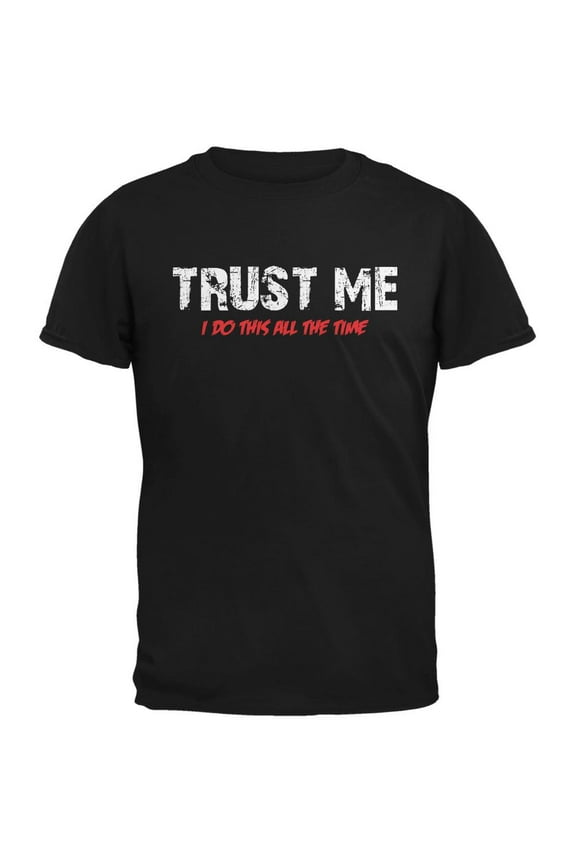 Trust Me I Do This All The Time Black Adult T-Shirt - Medium