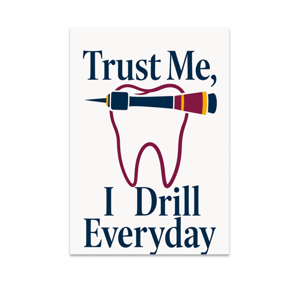 Trust Me, I Drill Everyday - Dentist Humor - 13x19 Poster Print