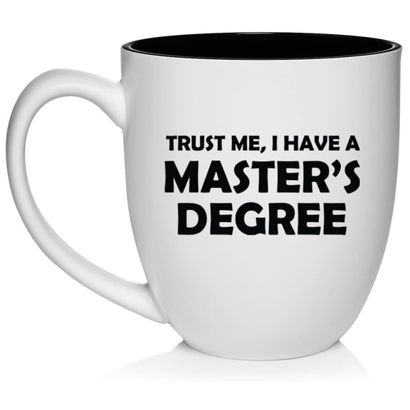 Trust Me I Have A Master's Degree Funny Graduation Grad Gift Ceramic Coffee Mug Tea Cup Gift for Her, Him, Friend, Coworker, Wife, Husband (16oz White)