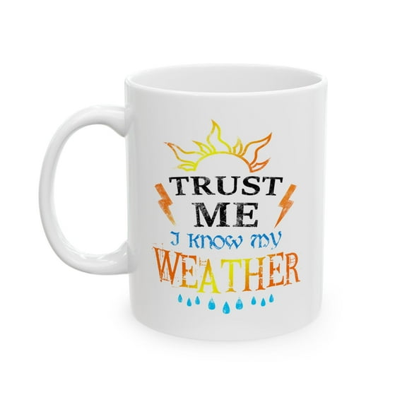 Trust Me I Know My Weather Mug - Funny Ceramic Cup for Meteorologists & Weather Lovers