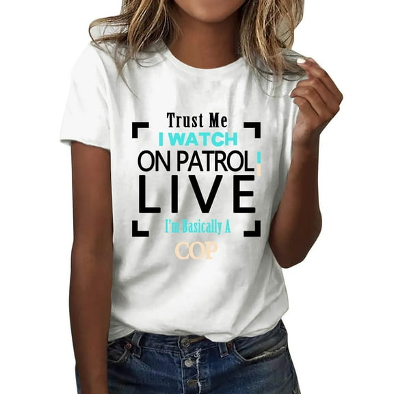 Trust Me I Watch On Patrol Live T Shirt Funny Women's Tee Casual Comfortable Top