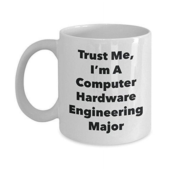 Trust Me, I'm A Computer Hardware Engineering Major Mug - Funny Coffee Cup - Cute Graduation Gag Gifts Ideas for Friends and Classmates