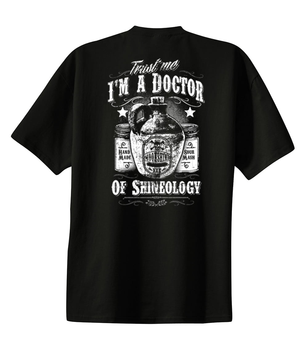 Trust Me I'm A Doctor of Shineology Funny Moonshine Alcohol Funny Shot  Liquor Humorous Drinking Tee-Black-XL - Walmart.com, image size:1000x1135