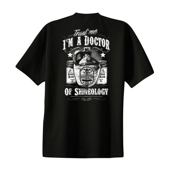 Trust Me I'm A Doctor of Shineology Funny Moonshine Alcohol Funny Shot Liquor Humorous Drinking Tee-Black-XXXL