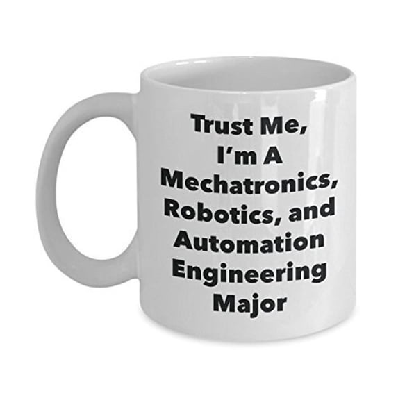 Trust Me, I'm A Mechatronics, Robotics, and Automation Engineering Major Mug - Funny Coffee Cup Classmates