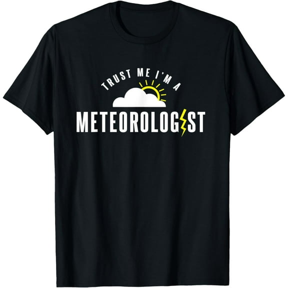 Trust Me I'm A Meteorologist | Funny Weatherman Sayings Gift T-Shirt