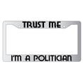 thumbnail image 1 of Trust Me I'm A Politician Chrome Plastic License Plate Frame, 1 of 1