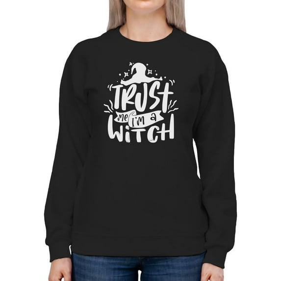 Trust Me I'm A Witch Sweatshirt Women -Image by Shutterstock, Female 4X-Large