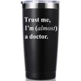 thumbnail image 1 of Trust Me, I''m Almost a Doctor 20 OZ Tumbler.Thank You Appreciation Doctor Gifts.Birthday,Christmas,Medical Graduation Gifts for Men Women.Dentist,Doctor,Physician Travel Mug(Black), 1 of 6