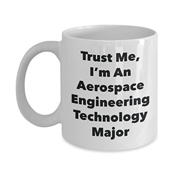 Trust Me, I'm An Aerospace Engineering Technology Major Mug - Funny Coffee Cup - Cute Graduation Gag Gifts Ideas for Friends and Classmates