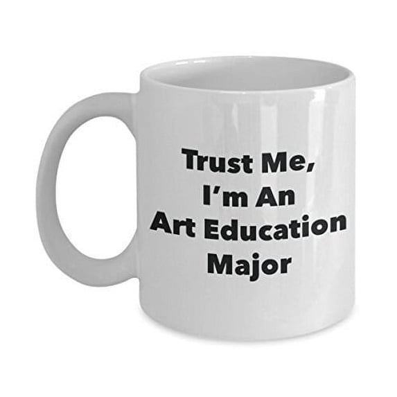 Trust Me, I'm An Art Education Major Mug - Funny Coffee Cup - Cute Graduation Gag Gifts Ideas for Friends and Classmates