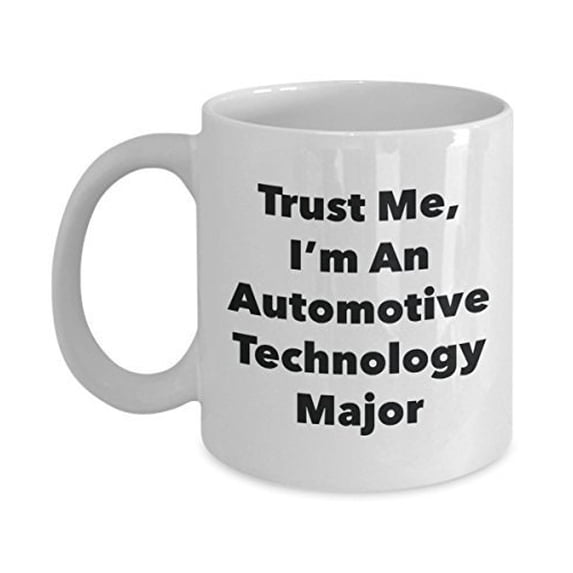 Trust Me, I'm An Automotive Technology Major Mug - Funny Tea Hot Cocoa Coffee Cup - Novelty Birthday Christmas Anniversary Gag Gifts Idea