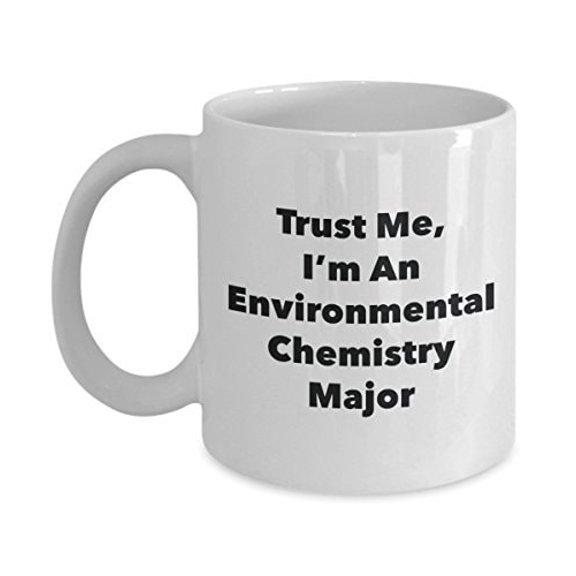 Trust Me, I'm An Environmental Chemistry Major Mug - Funny Coffee Cup - Cute Graduation Gag Gifts Ideas for Friends and Classmates
