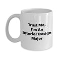 thumbnail image 1 of Trust Me, I'm An Interior Design Major Mug - Funny Tea Hot Cocoa Coffee Cup - Novelty Birthday Christmas Anniversary Gag Gifts Idea, 1 of 1