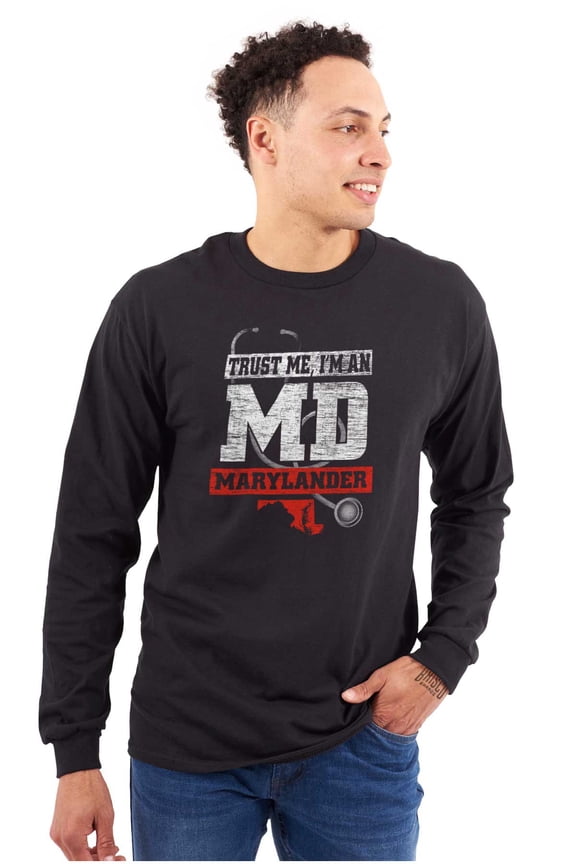Trust Me I'm An MD Maryland Joke Long Sleeve TShirt Men Women Brisco Brands S