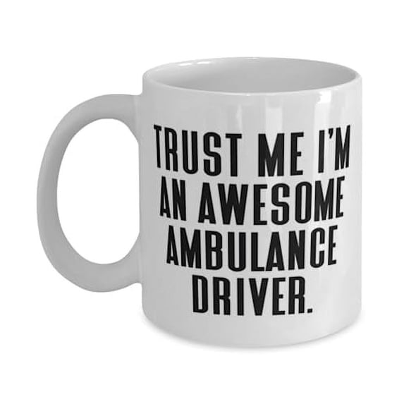 Trust Me I'm an Awesome Ambulance. Ambulance driver 11oz Mug, Useful Ambulance driver Gifts, Cup For Friends from Coworkers, Emergency medical technician, Paramedic, First responder, Firefighter,
