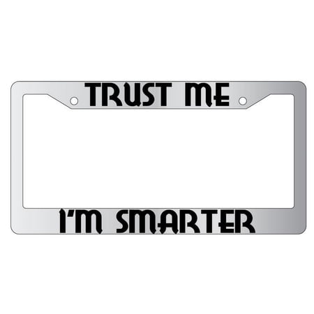 Trust Me I'm Smarter Chrome Plastic License Plate Frame