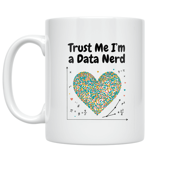 Trust Me I'm a Data Nerd - Data Science Enthusiast - 11 oz Ceramic Coffee Mug