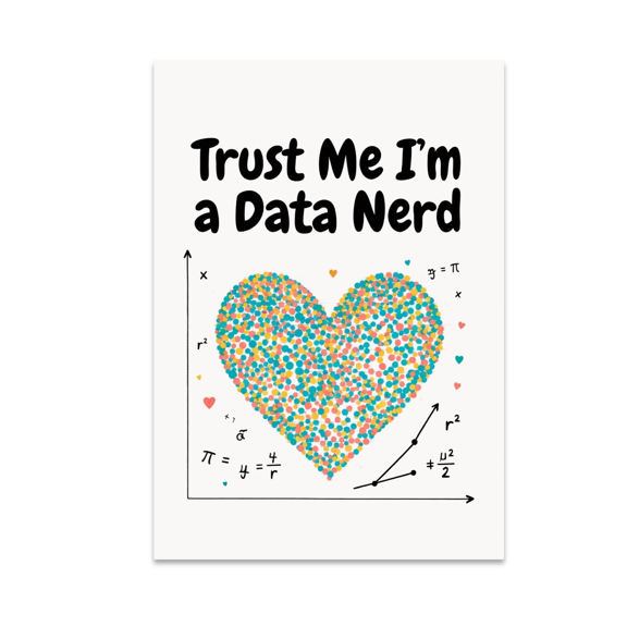 Trust Me I'm a Data Nerd - Data Science Enthusiast - 13x19 Poster Print
