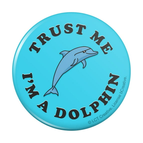 Trust Me I'm a Dolphin Funny Humor Pinback Button Pin