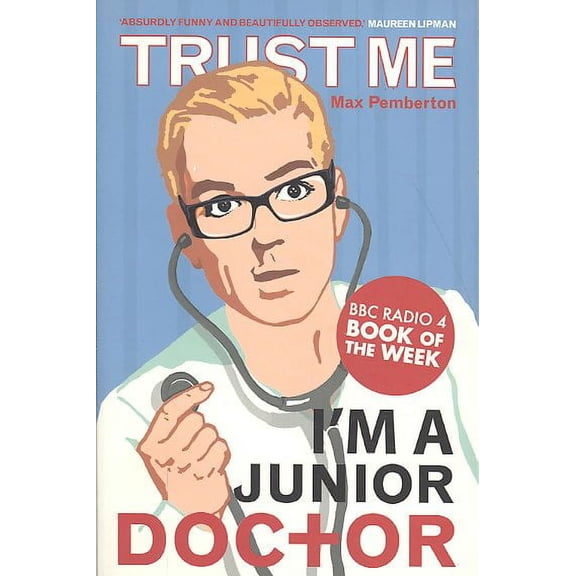 Trust Me, I'm a (Junior) Doctor by Max Pemberton