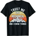 thumbnail image 1 of Trust Me I'm a Mechanical Engineer And I Know Things T-Shirt, 1 of 3