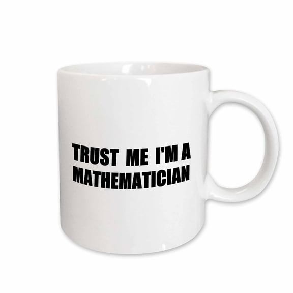 3drose, Trust Me Im a Mathematician - Math Humor - Funny Mathematics Job Gift, 11oz Mug
