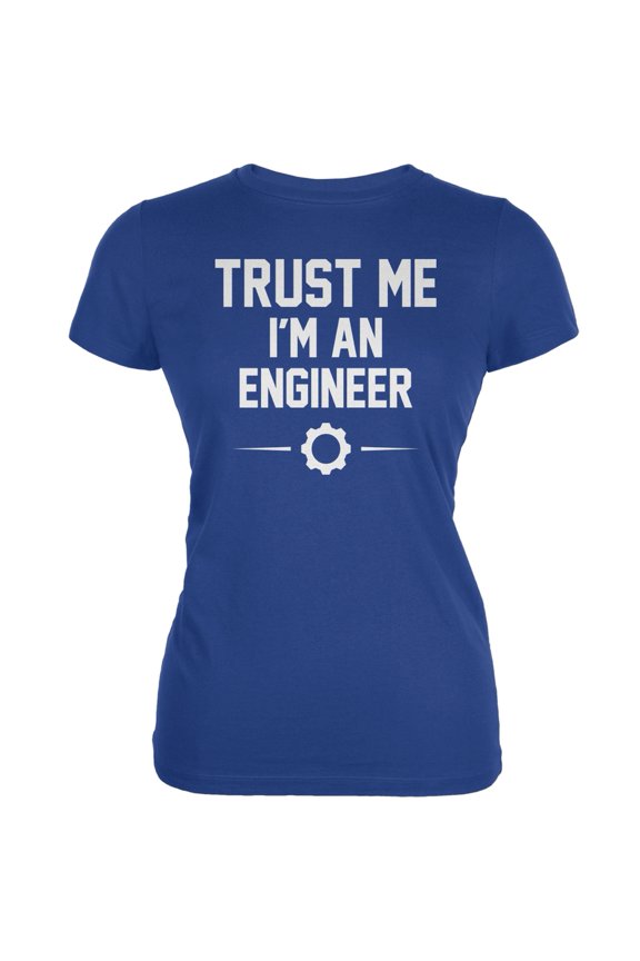 Trust Me Im An Engineer Royal Juniors Soft T-Shirt - Large