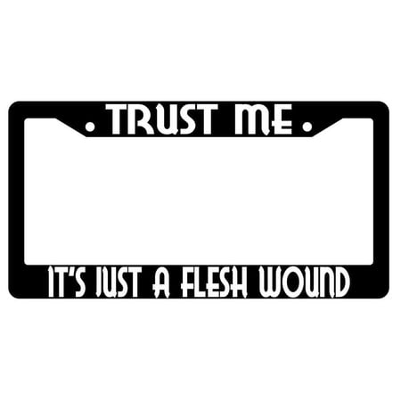 Trust Me It's Just A Flesh Wound Black Plastic License Plate Frame