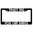 thumbnail image 1 of Trust Me You Can Dance Black Plastic License Plate Frame, 1 of 1