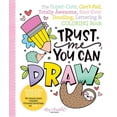 thumbnail image 1 of Trust Me, You Can Draw: The Super-Cute, Can't-Fail, Totally Awesome, Best-Ever Doodling, Lettering & Coloring Book, (Paperback), 1 of 1