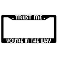 thumbnail image 1 of Trust Me You're In The Way Black Plastic License Plate Frame, 1 of 1