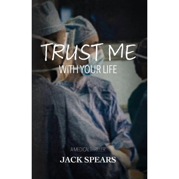 Trust Me with Your Life: A Medical Thriller, (Paperback)