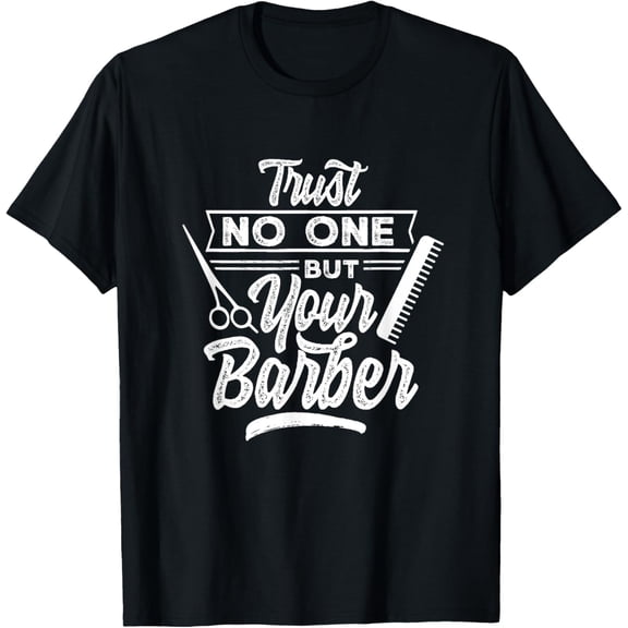 Trust No One But Your Barber Barbers Barbershop Mens T-Shirt