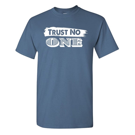 Trust No One Sarcastic Humor Graphic Novelty Funny T Shirt