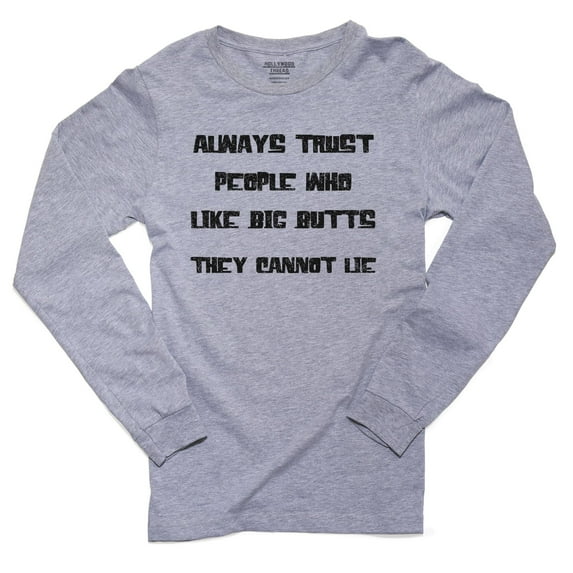 Trust People Who Like Big Butts - They Cannot Lie Men's Long Sleeve Grey T-Shirt