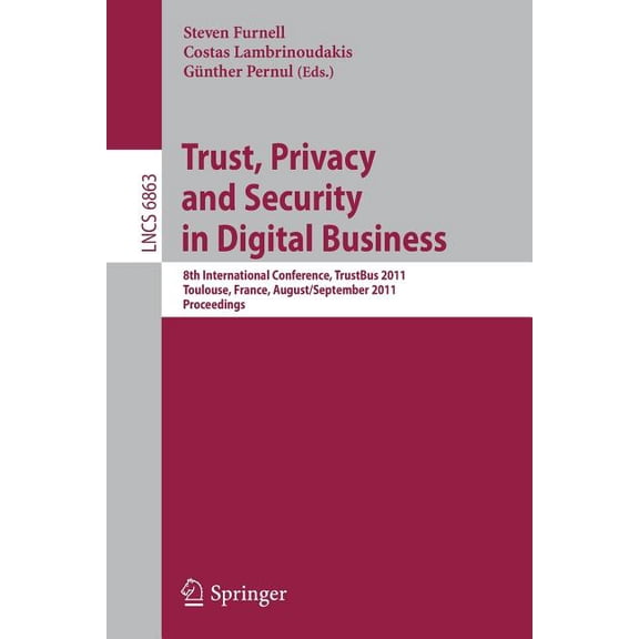 Trust, Privacy and Security in Digital Business: 8th International Conference, TrustBus 2011, Toulouse, France, August 2, (Paperback)