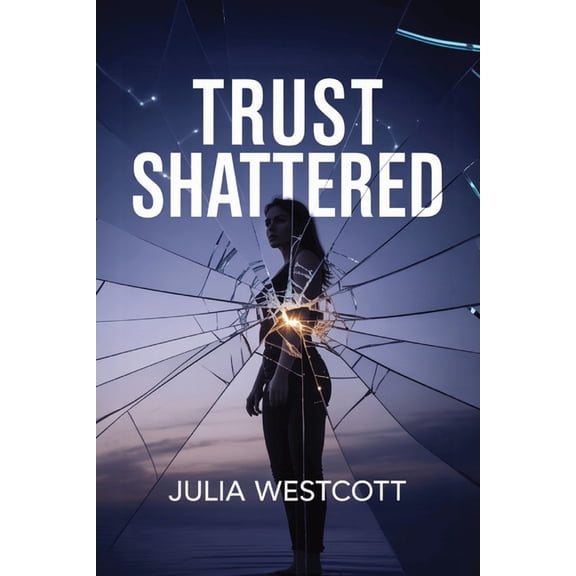 Trust Shattered: A Healing Guide for Women to Rebuild Self-Worth, Recover from Infidelity, and Move Forward with Confide, (Paperback)