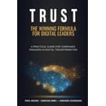 thumbnail image 1 of Trust: The Winning Formula for Digital Leaders. A Practical Guide for Companies Engaged in Digital Transformation, (Paperback), 1 of 1