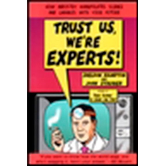 Pre-Owned Trust Us, We're Experts PA: How Industry Manipulates Science and Gambles with Your Future (Paperback) 1585421391 9781585421398