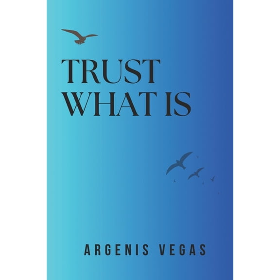 Trust What Is, (Paperback)