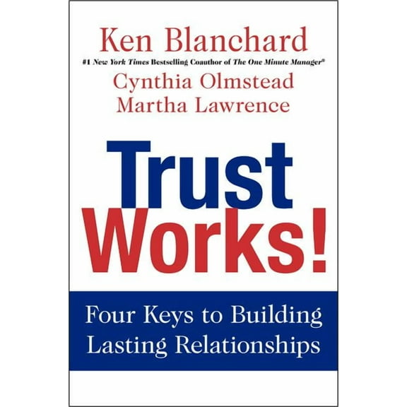 Trust Works!: Four Keys to Building Lasting Relationships