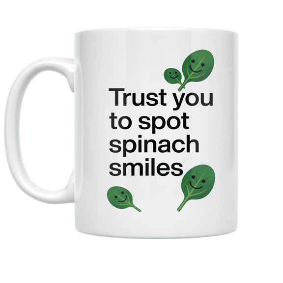 Trust You to Spot Spinach Smiles - Kitchen Humor Enthusiast - 11 oz Ceramic Coffee Mug