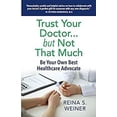 thumbnail image 1 of Pre-Owned Trust Your Doctor ... but Not That Much: Be Your Own Best Healthcare Advocate (Paperback) 5784331418 9785784331410, 1 of 1