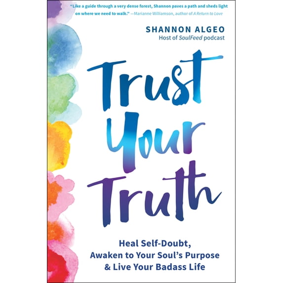 Trust Your Truth: Heal Self-Doubt, Awaken to Your Soul's Purpose, and Live Your Badass Life, (Paperback)