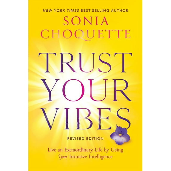 Trust Your Vibes (Revised Edition): Live an Extraordinary Life by Using Your Intuitive Intelligence, (Paperback)