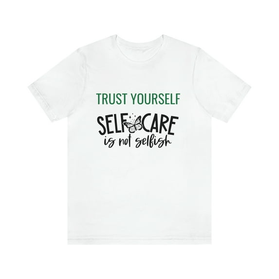 Trust Yourself Self Care is not selfish Mental Care Unisex T-shirt
