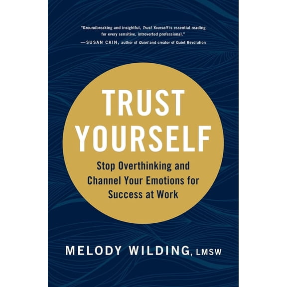 Trust Yourself: Stop Overthinking and Channel Your Emotions for Success at Work, (Hardcover)
