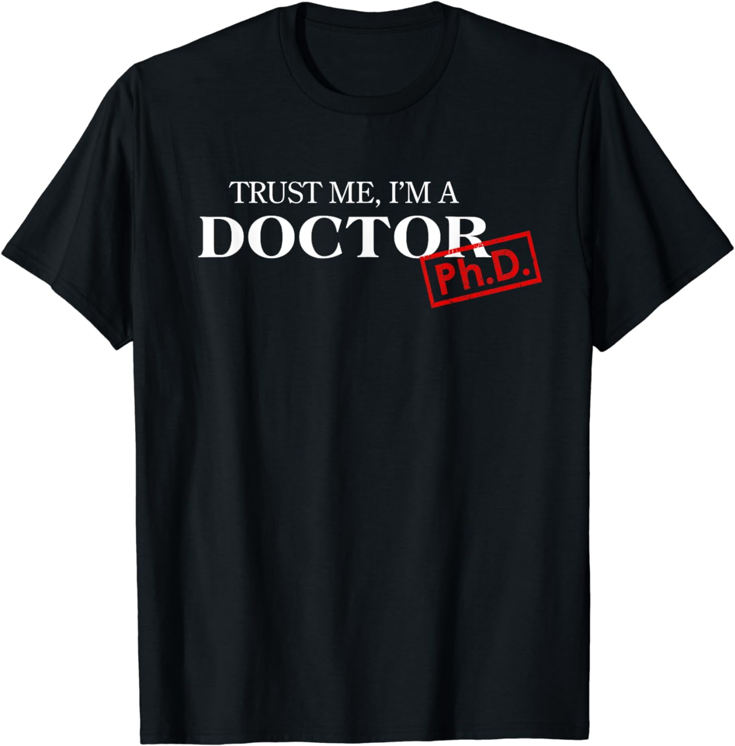 Trust Me I'm A Doctor Phd Shirts For Women And Men Trust Me I'm A Doctor Phd Shirts For Women And Men